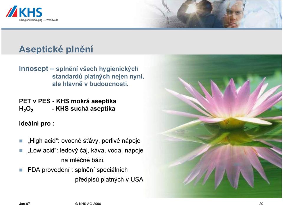 PET v PES - KHS mokrá aseptika H 2 O 2 - KHS suchá aseptika ideální pro : High acid :