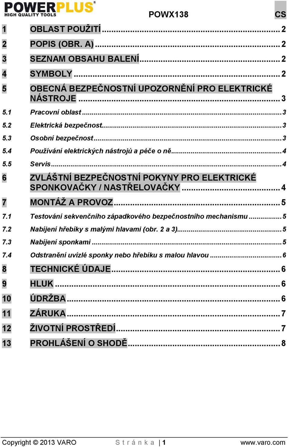 .. 5 7.1 Testování sekvenčního západkového bezpečnostního mechanismu... 5 7.2 Nabíjení hřebíky s malými hlavami (obr. 2 a 3)... 5 7.3 Nabíjení sponkami... 5 7.4 Odstranění uvízlé sponky nebo hřebíku s malou hlavou.