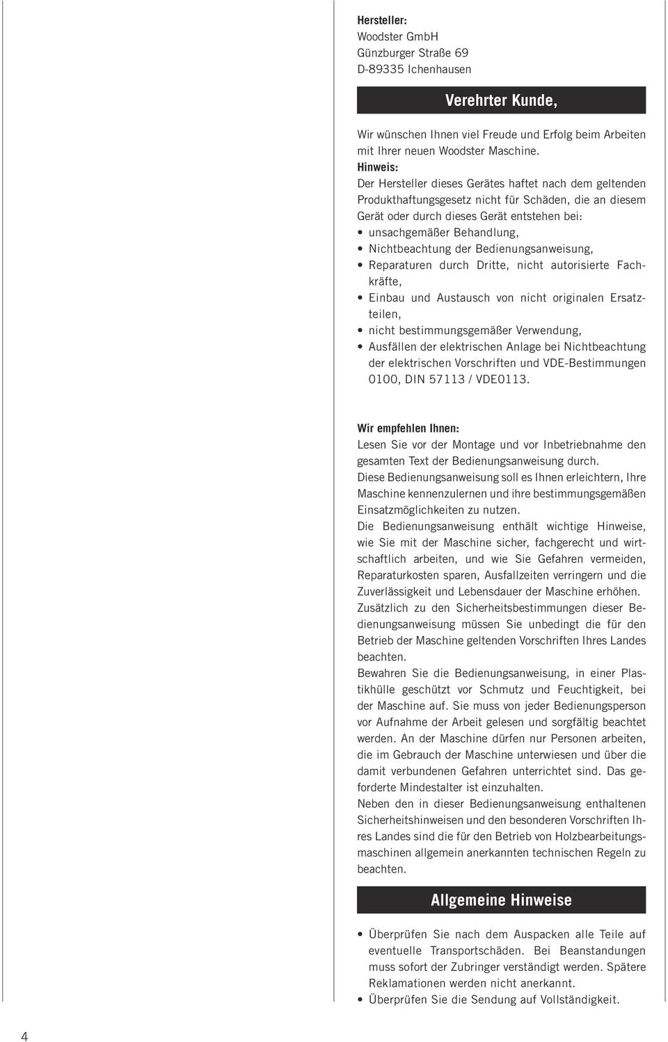 Nichtbeachtung der Bedienungsanweisung, Reparaturen durch Dritte, nicht autorisierte Fachkräfte, Einbau und Austausch von nicht originalen Ersatzteilen, nicht bestimmungsgemäßer Verwendung, Ausfällen
