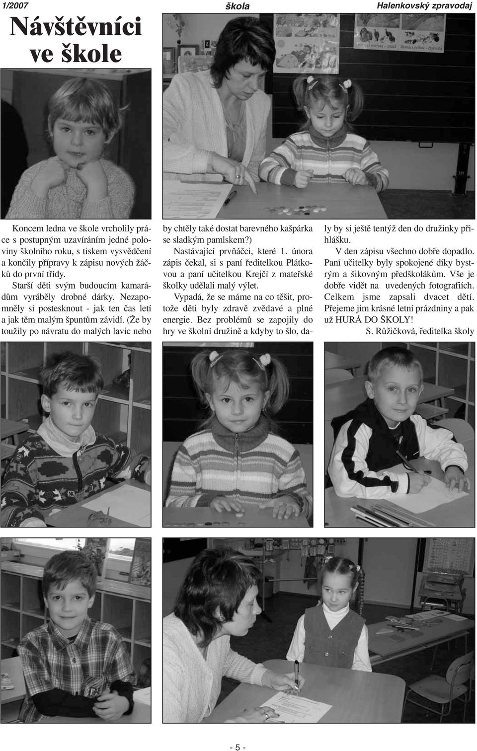 (Îe by touïily po návratu do mal ch lavic nebo by chtûly také dostat barevného ka párka se sladk m pamlskem?) Nastávající prvàáãci, které 1.