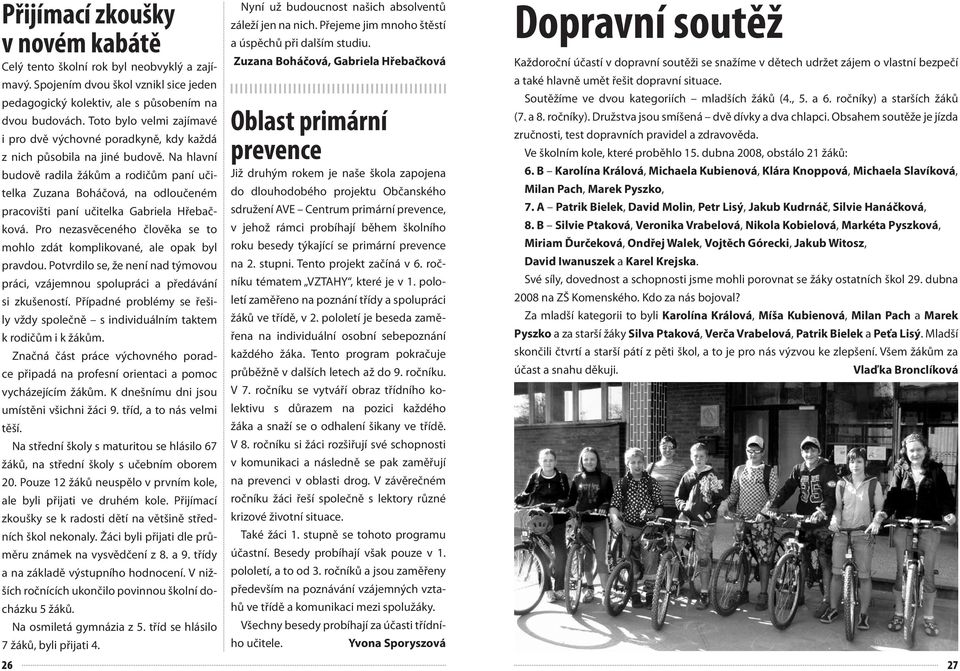 Na hlavní budově radila žákům a rodičům paní učitelka Zuzana Boháčová, na odloučeném pracovišti paní učitelka Gabriela Hřebačková.