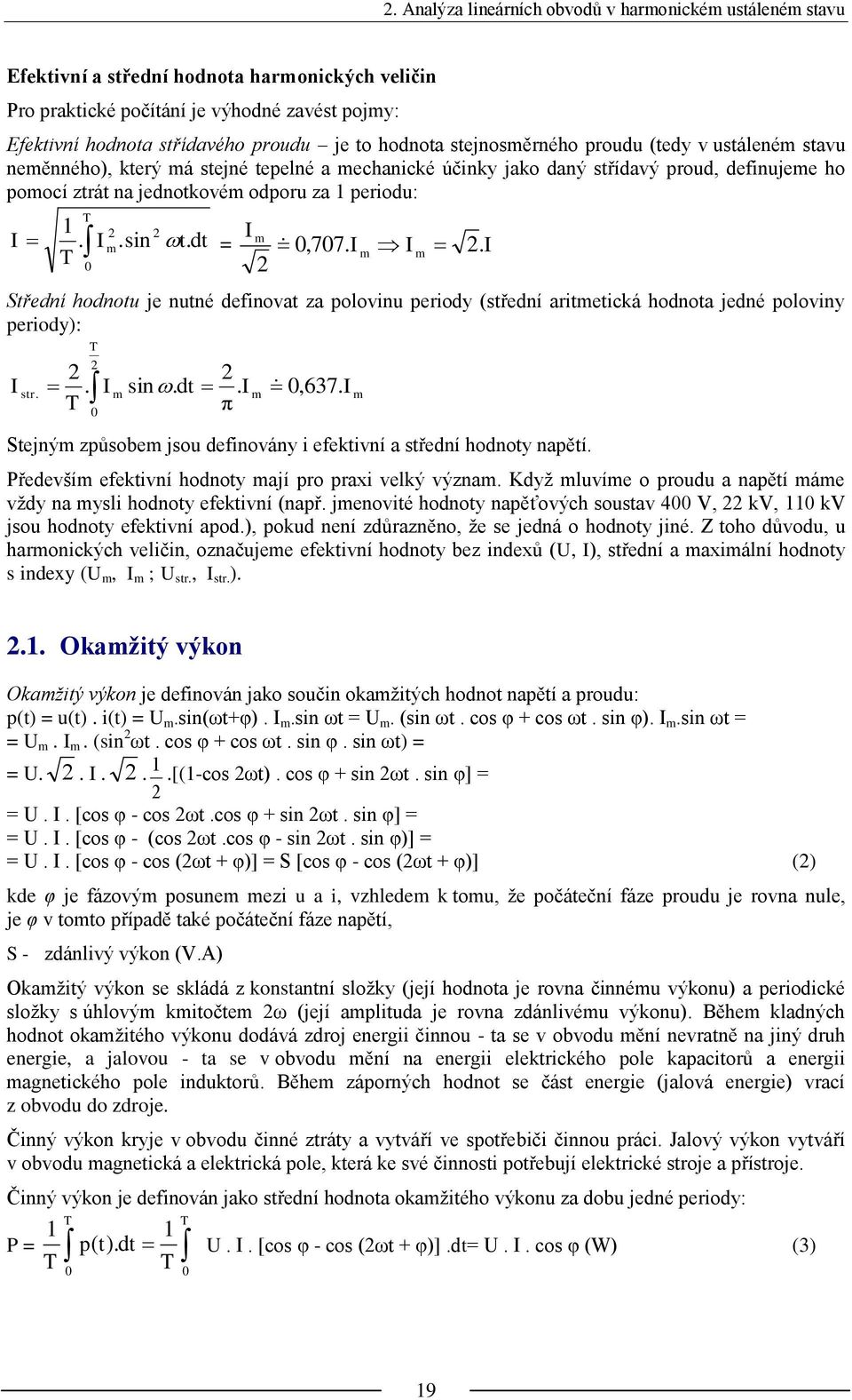 dt m T =,77. m m. Střední hodnotu je nutné defnovat za polovnu perody (střední artmetcká hodnota jedné polovny perody): T str.. m sn.dt. m T π,67.