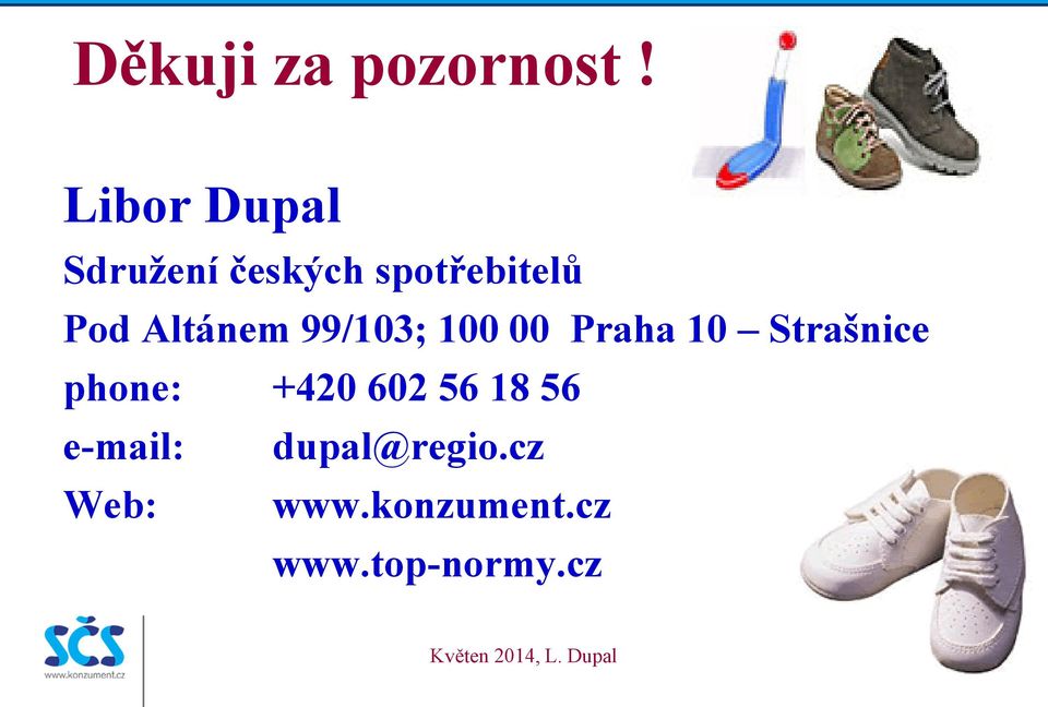 99/103; 100 00 Praha 10 Strašnice phone: +420 602 56