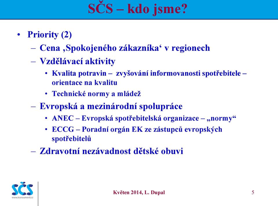 zvyšování informovanosti spotřebitele orientace na kvalitu Technické normy a mládež Evropská a