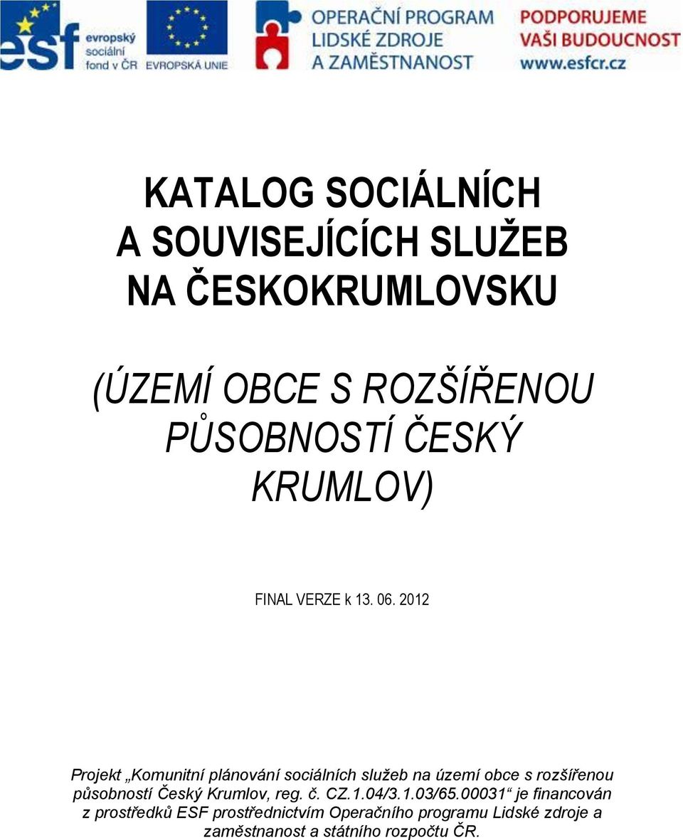 2012 Projekt Komunitní plánování sociálních služeb na území obce s rozšířenou působností Český