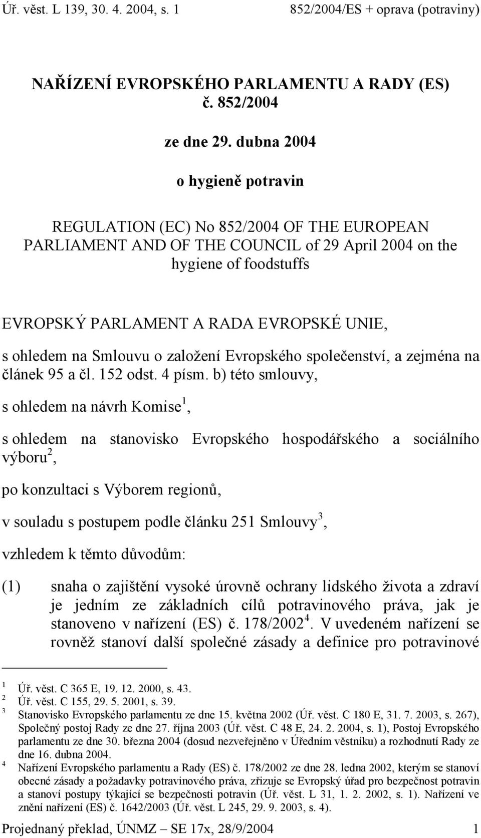 ohledem na Smlouvu o založení Evropského společenství, a zejména na článek 95 a čl. 152 odst. 4 písm.