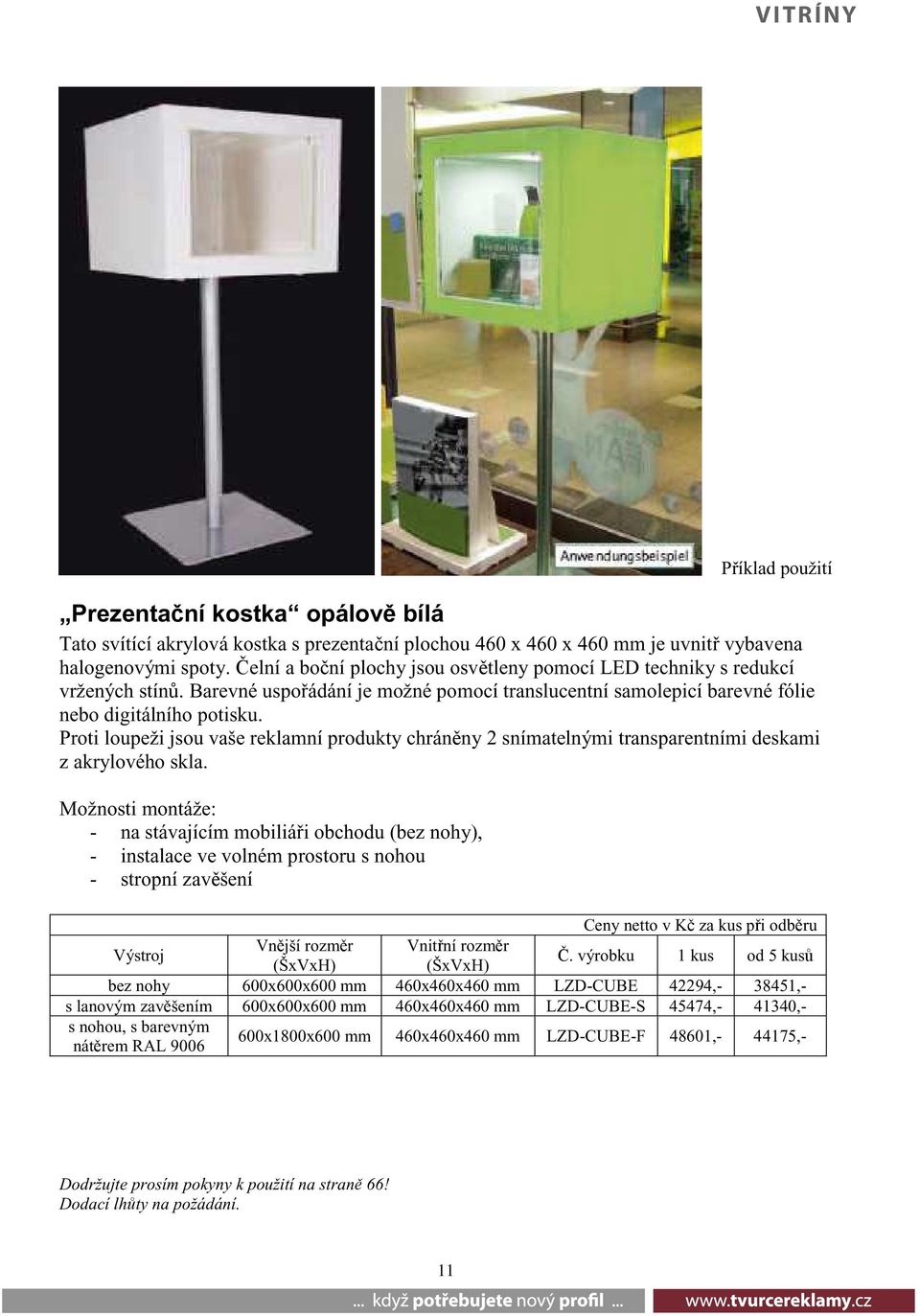 Proti loupeži jsou vaše reklamní produkty chránny 2 snímatelnými transparentními deskami z akrylového skla.