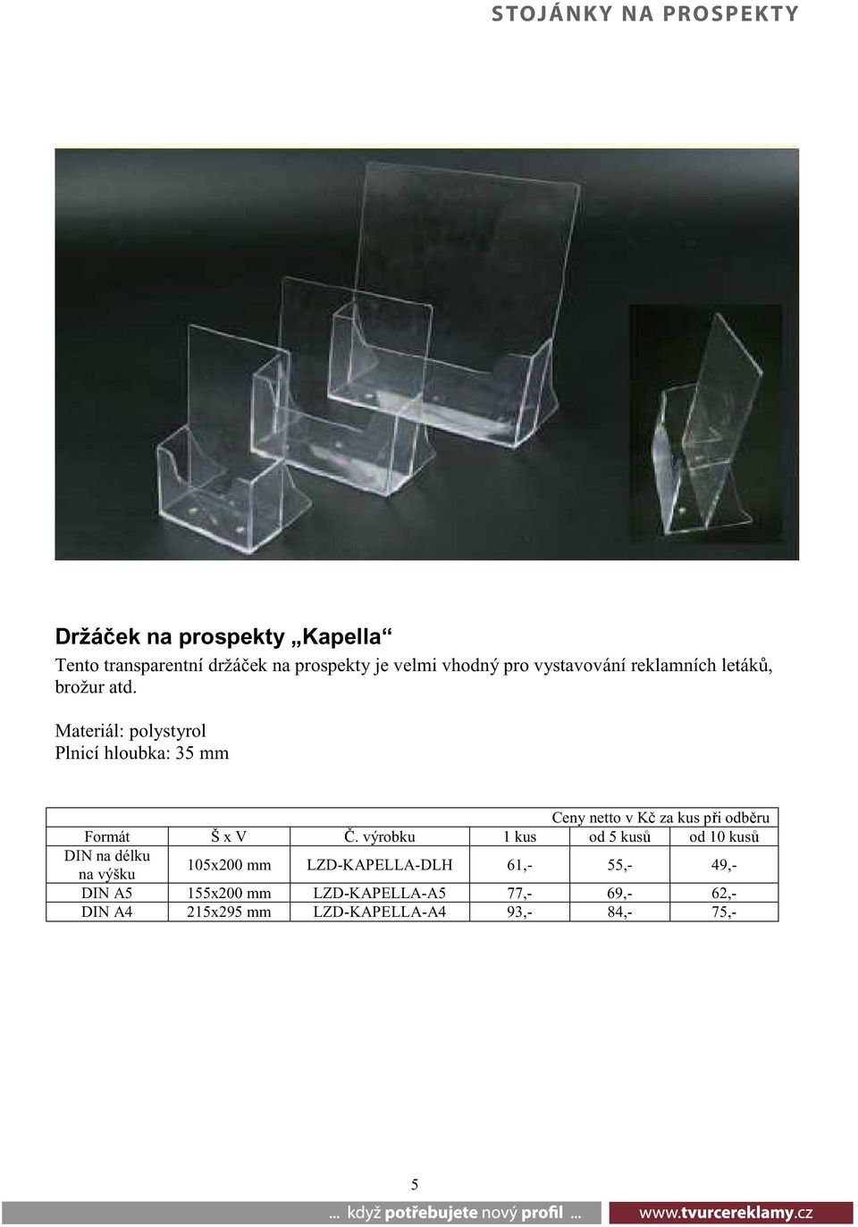 Materiál: polystyrol Plnicí hloubka: 35 mm Formát Š x V.