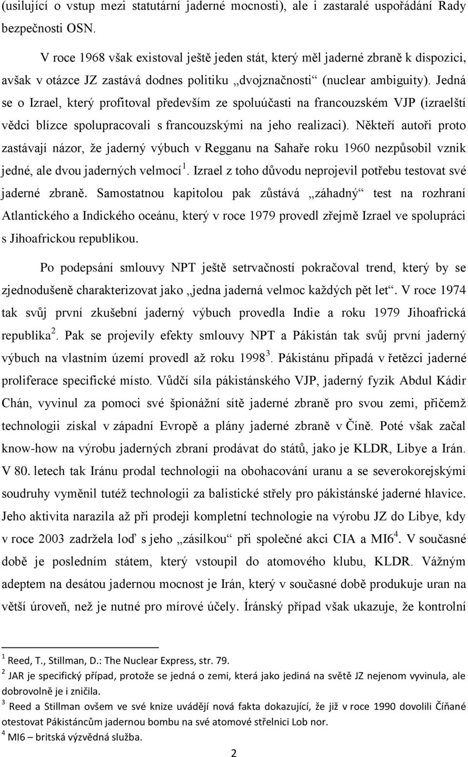 Jedná se o Izrael, který profitoval především ze spoluúčasti na francouzském VJP (izraelští vědci blízce spolupracovali s francouzskými na jeho realizaci).