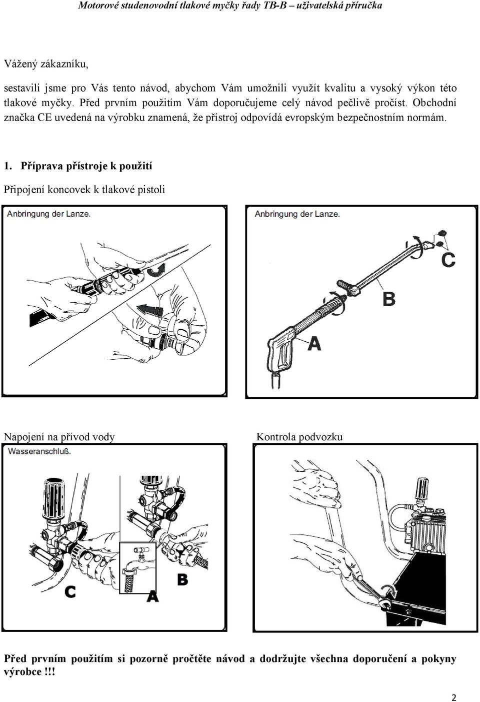 Obchdní značka CE uvedená na výrbku znamená, že přístrj dpvídá evrpským bezpečnstním nrmám. 1.