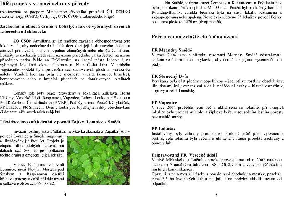 zároveň přispívat k posílení populací chráněných nebo ohrožených druhů.