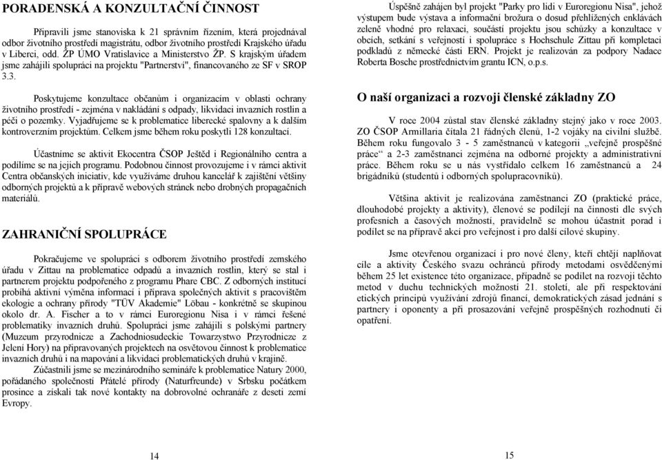3. Poskytujeme konzultace občanům i organizacím v oblasti ochrany životního prostředí - zejména v nakládání s odpady, likvidaci invazních rostlin a péči o pozemky.