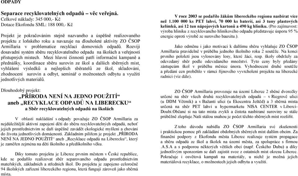 Armillaria v problematice recyklací domovních odpadů. Rozvíjí dosavadní systém sběru recyklovatelného odpadu na školách a veřejnosti přístupných místech.