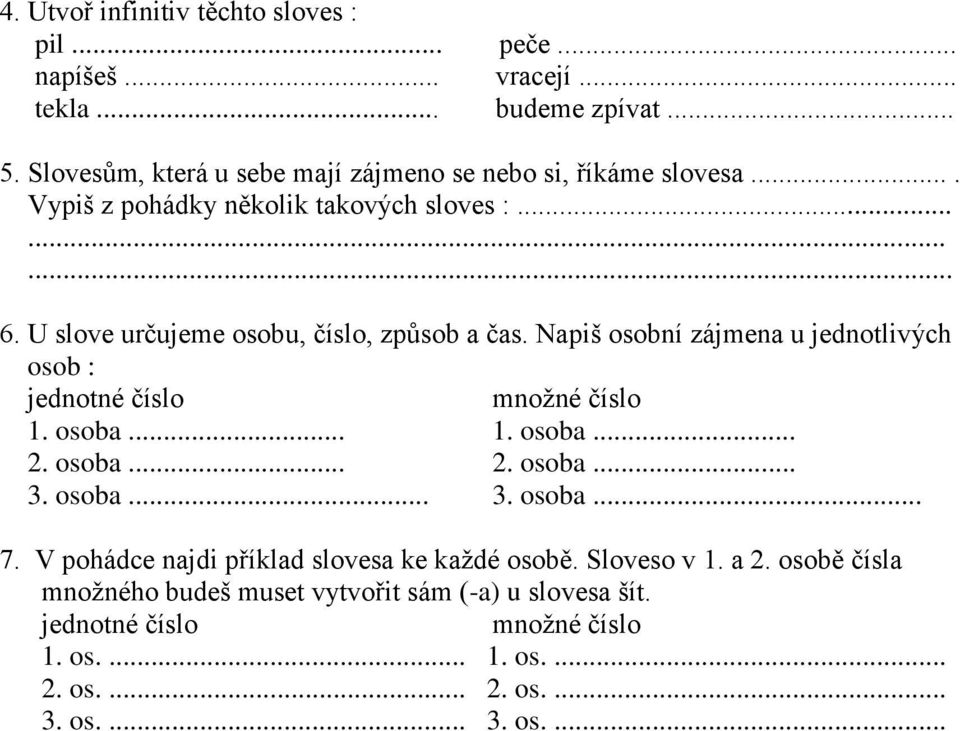 U slove určujeme osobu, číslo, způsob a čas. Napiš osobní zájmena u jednotlivých osob : 1. osoba... 1. osoba... 2. osoba... 2. osoba... 3.