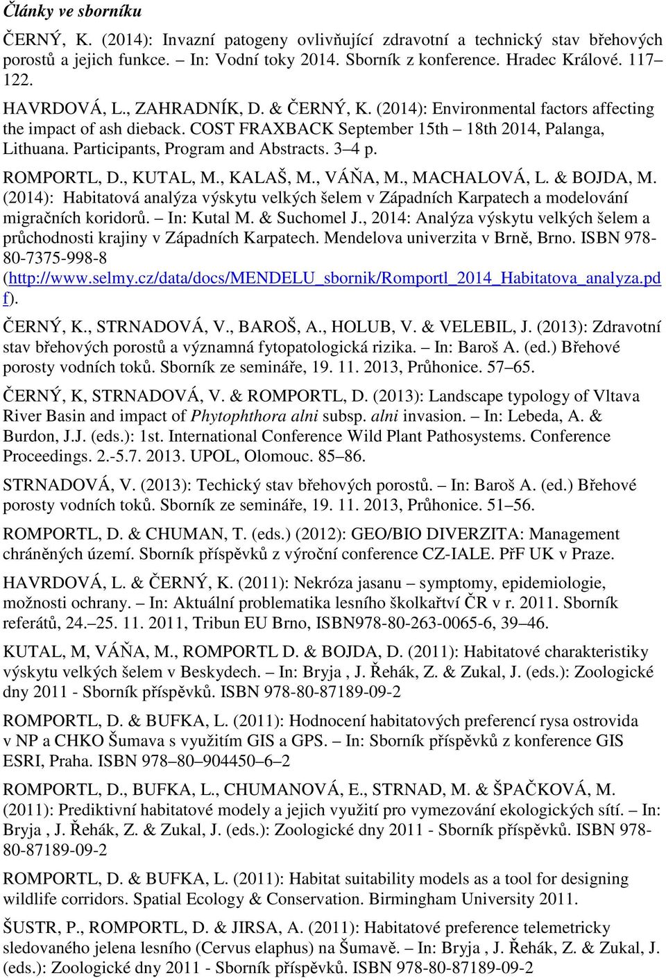 Participants, Program and Abstracts. 3 4 p. ROMPORTL, D., KUTAL, M., KALAŠ, M., VÁŇA, M., MACHALOVÁ, L. & BOJDA, M.