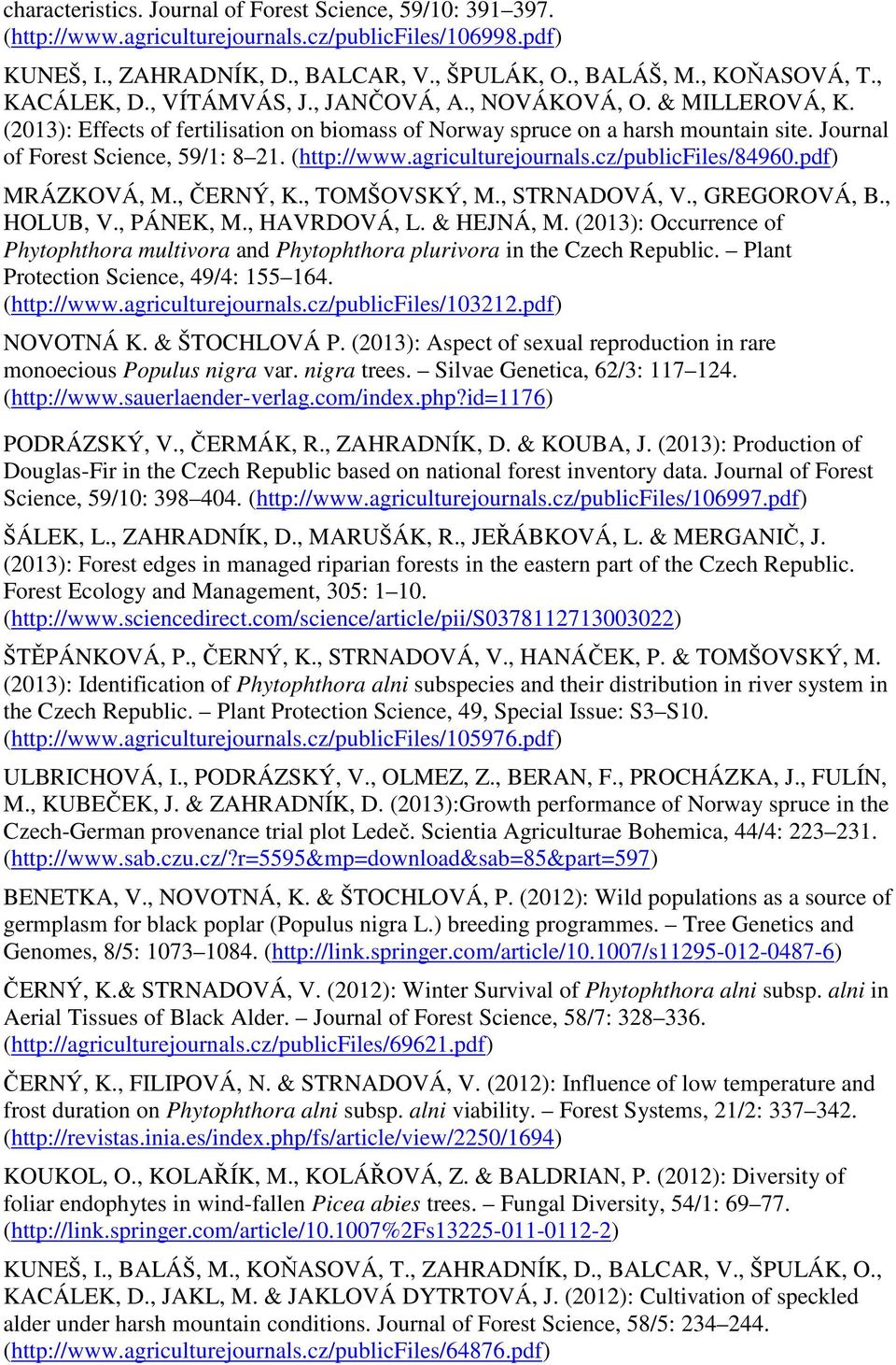 (http://www.agriculturejournals.cz/publicfiles/84960.pdf) MRÁZKOVÁ, M., ČERNÝ, K., TOMŠOVSKÝ, M., STRNADOVÁ, V., GREGOROVÁ, B., HOLUB, V., PÁNEK, M., HAVRDOVÁ, L. & HEJNÁ, M.