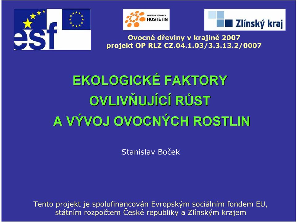 ROSTLIN Stanislav Boček Tento projekt je spolufinancován Evropským