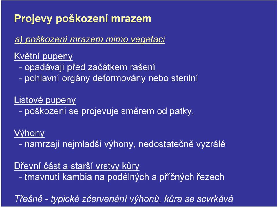 od patky, Výhony - namrzají nejmladší výhony, nedostatečně vyzrálé Dřevní část a starší vrstvy kůry