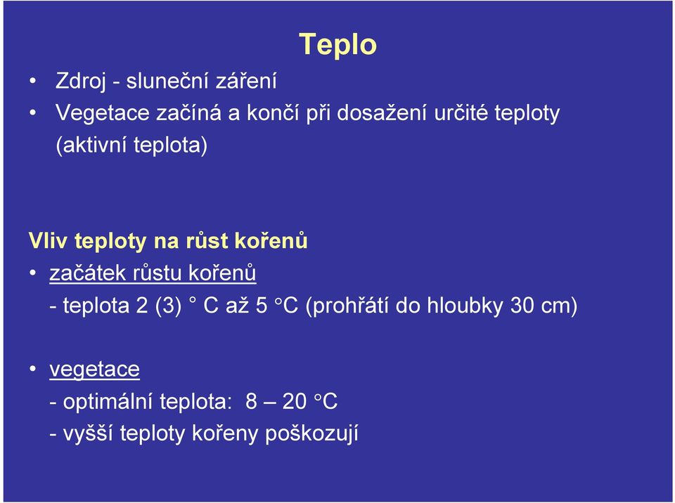 začátek růstu kořenů - teplota 2 (3) C až 5 C (prohřátí do hloubky