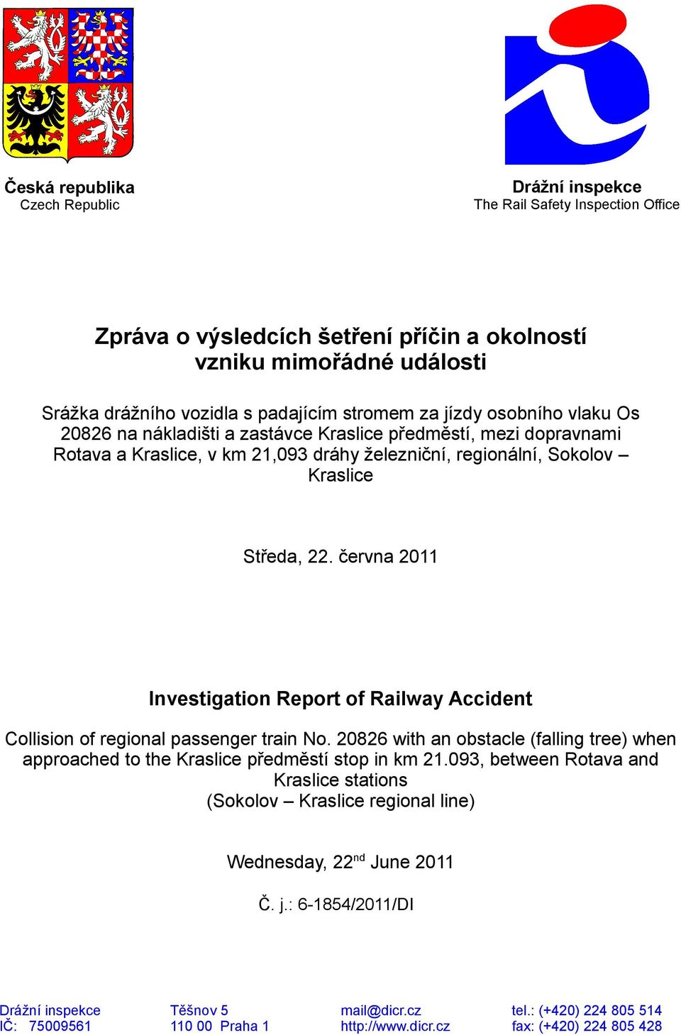 června 2011 Investigation Report of Railway Accident Collision of regional passenger train No. 20826 with an obstacle (falling tree) when approached to the Kraslice předměstí stop in km 21.