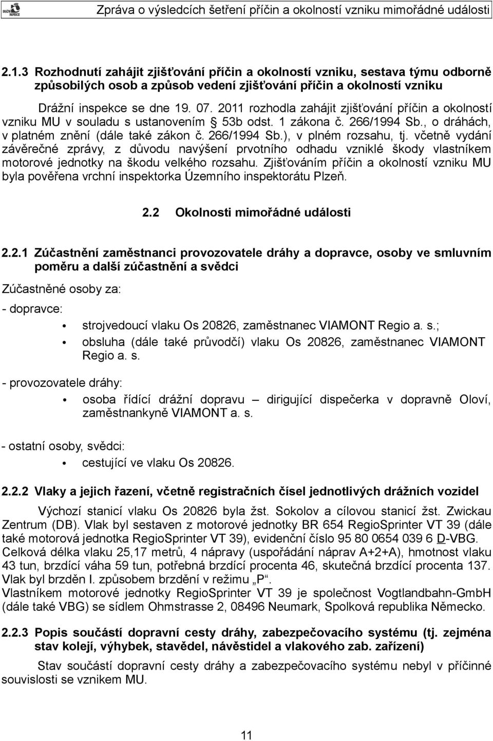 včetně vydání závěrečné zprávy, z důvodu navýšení prvotního odhadu vzniklé škody vlastníkem motorové jednotky na škodu velkého rozsahu.