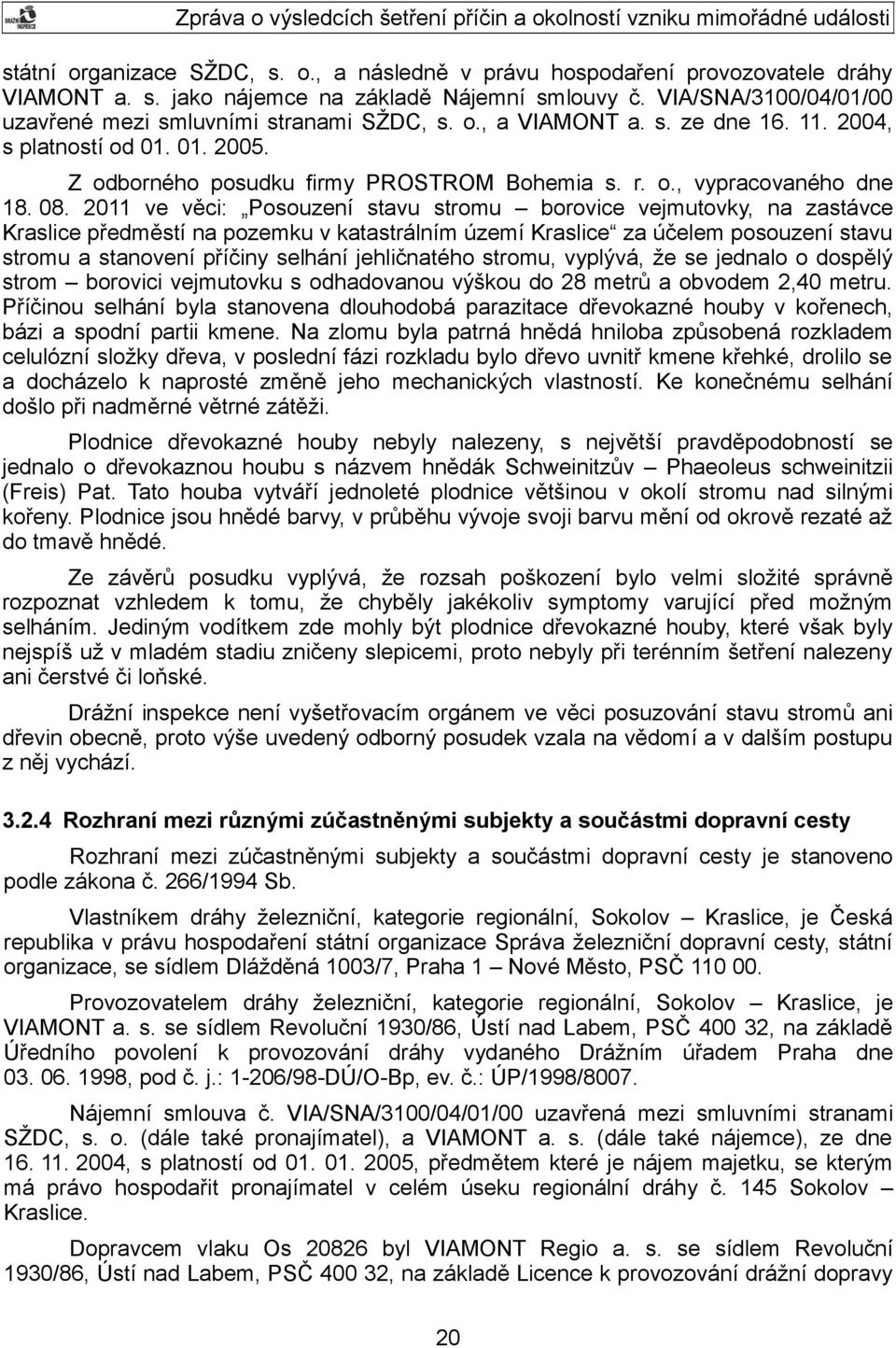 08. 2011 ve věci: Posouzení stavu stromu borovice vejmutovky, na zastávce Kraslice předměstí na pozemku v katastrálním území Kraslice za účelem posouzení stavu stromu a stanovení příčiny selhání