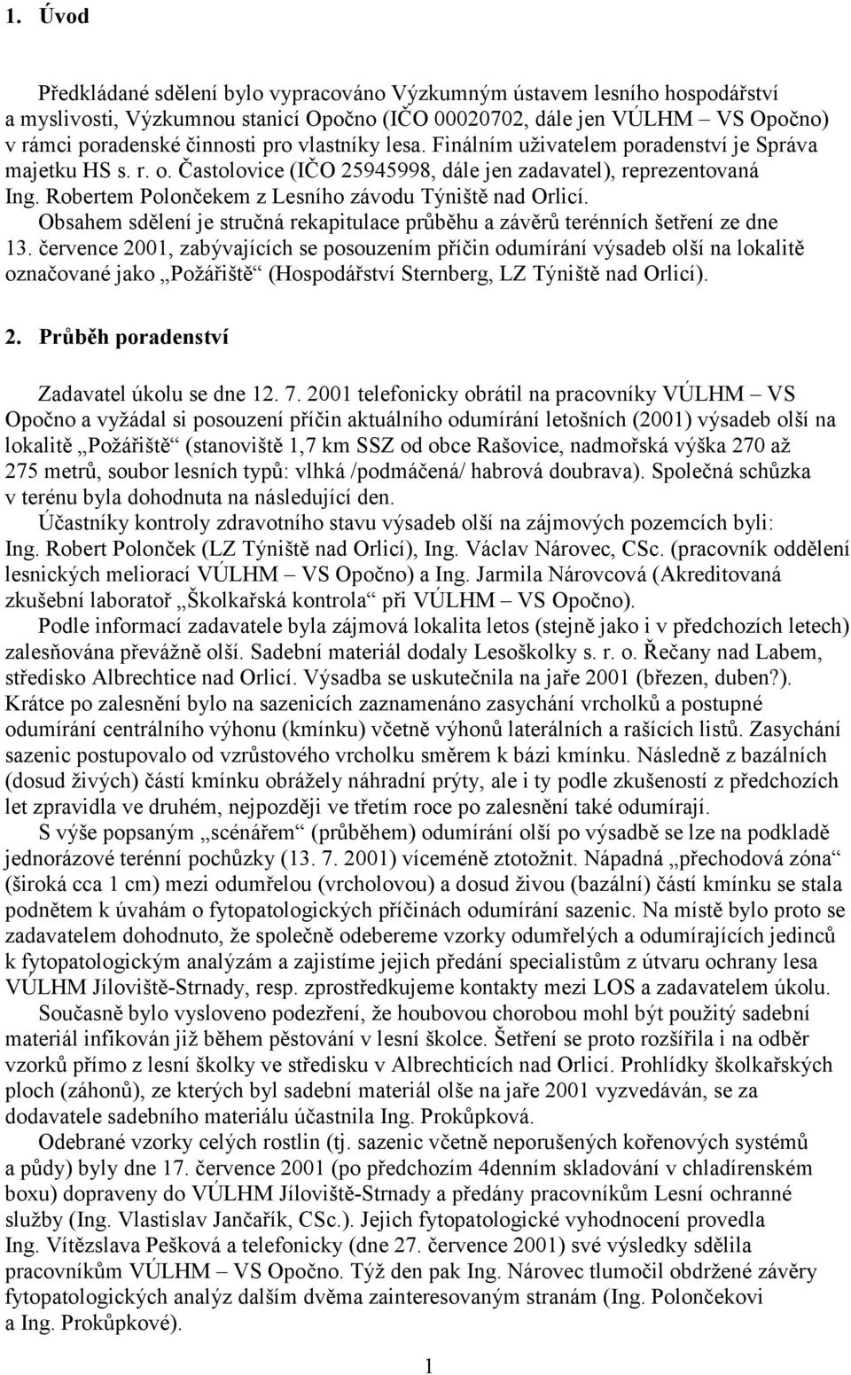 Robertem Polončekem z Lesního závodu Týniště nad Orlicí. Obsahem sdělení je stručná rekapitulace průběhu a závěrů terénních šetření ze dne 13.