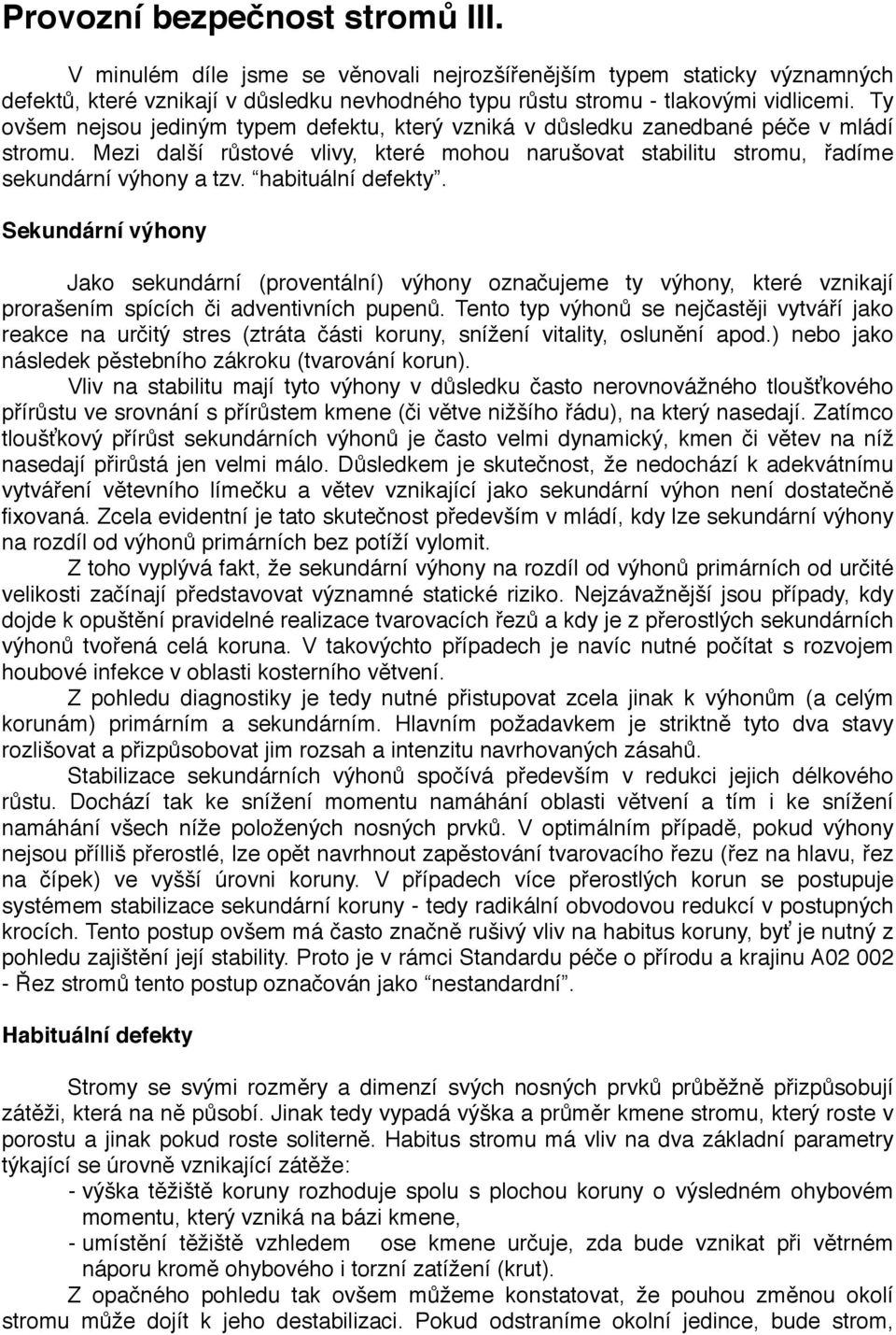 habituální defekty. Sekundární výhony! Jako sekundární (proventální) výhony označujeme ty výhony, které vznikají prorašením spících či adventivních pupenů.