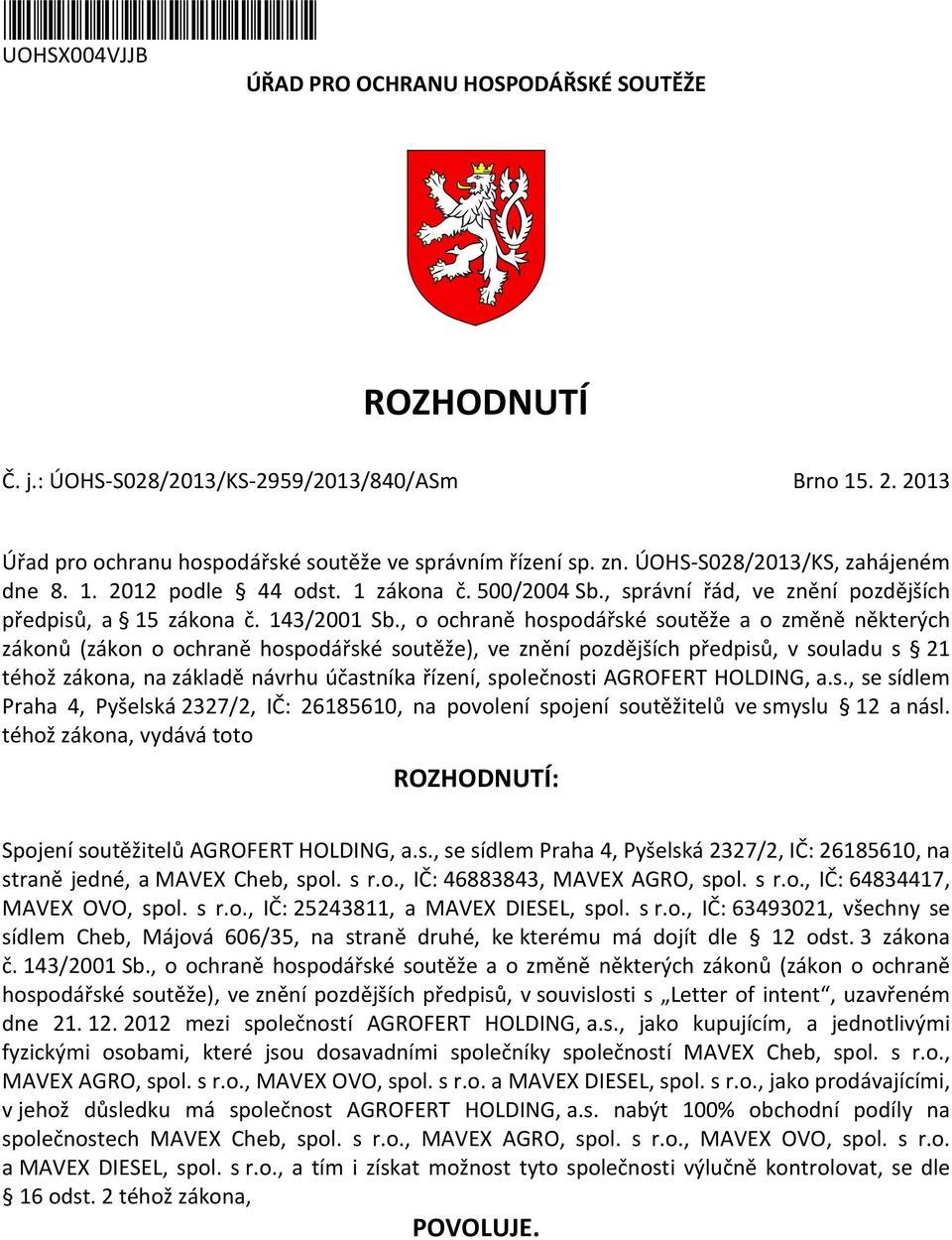 , o ochraně hospodářské soutěže a o změně některých zákonů (zákon o ochraně hospodářské soutěže), ve znění pozdějších předpisů, v souladu s 21 téhož zákona, na základě návrhu účastníka řízení,