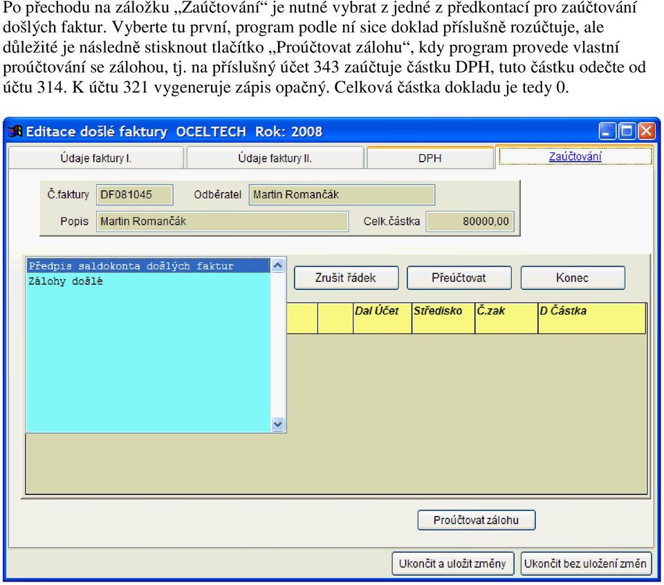 tlačítko Proúčtovat zálohu, kdy program provede vlastní proúčtování se zálohou, tj.