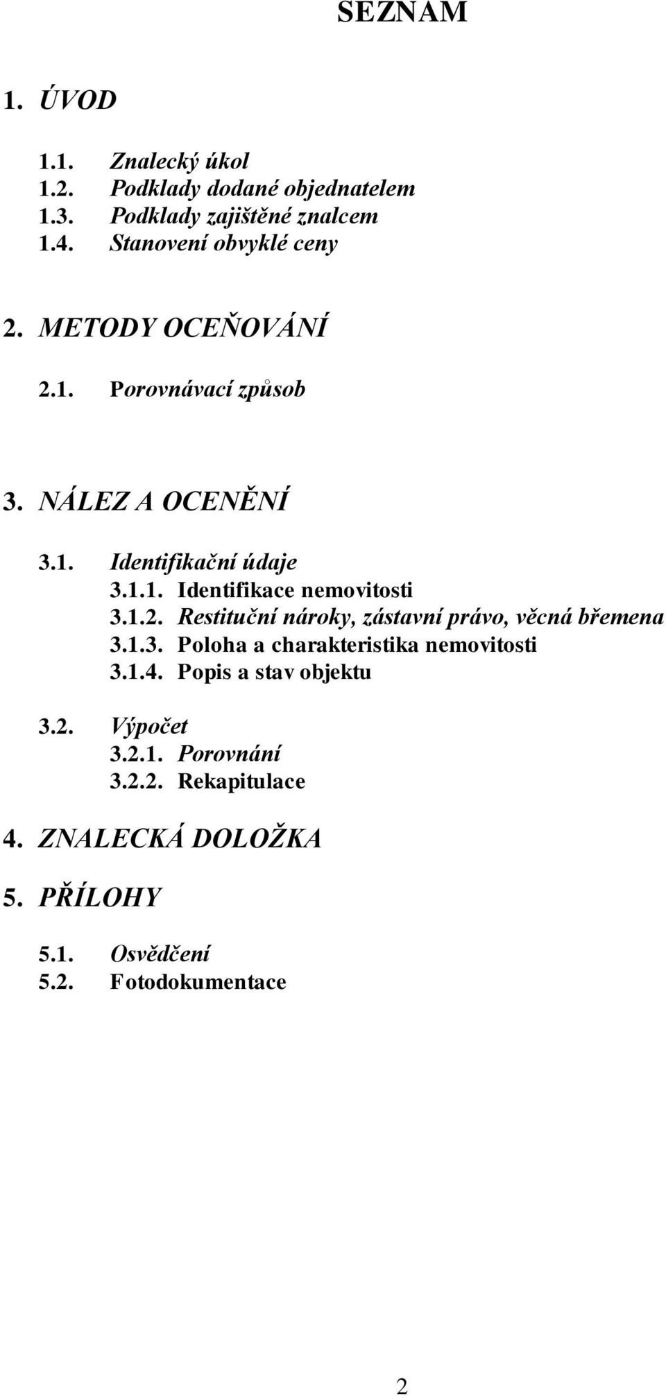 1.2. Restituční nároky, zástavní právo, věcná břemena 3.1.3. Poloha a charakteristika nemovitosti 3.1.4.