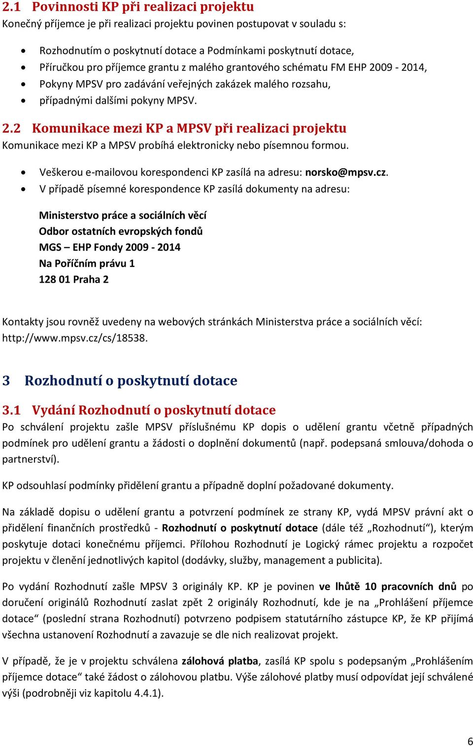 Veškerou e-mailovou korespondenci KP zasílá na adresu: norsko@mpsv.cz.