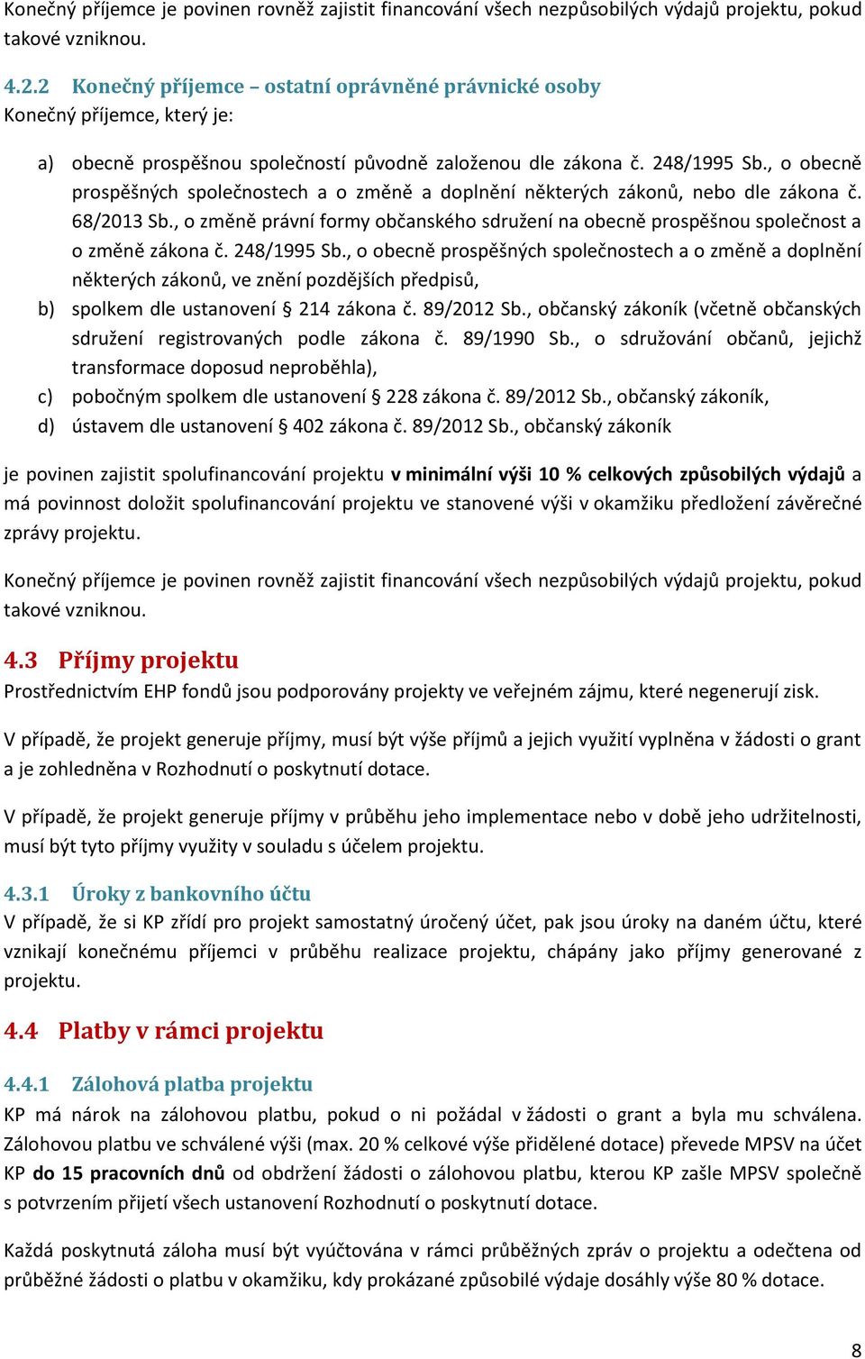 , o obecně prospěšných společnostech a o změně a doplnění některých zákonů, nebo dle zákona č. 68/2013 Sb., o změně právní formy občanského sdružení na obecně prospěšnou společnost a o změně zákona č.