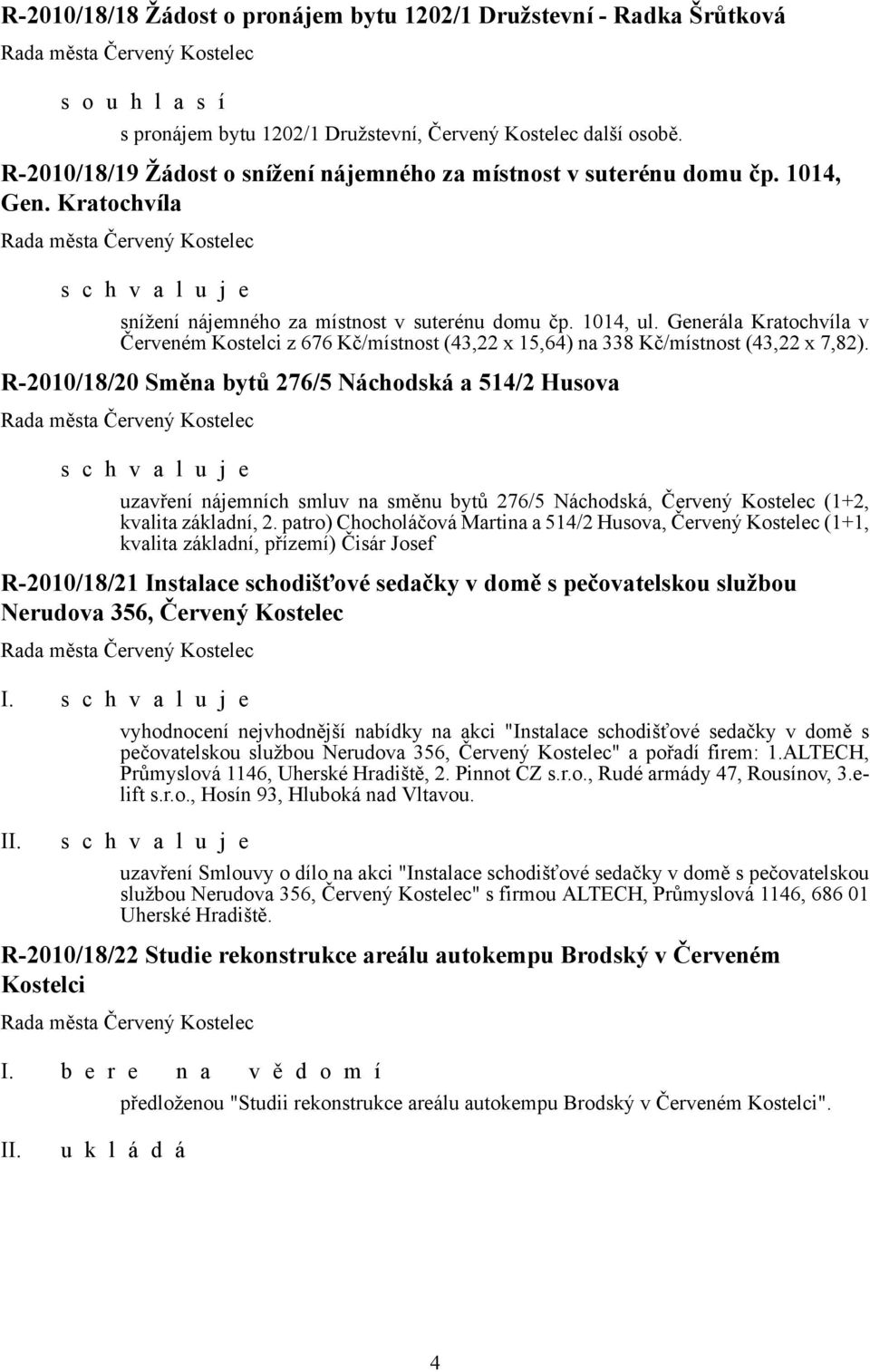 Generála Kratochvíla v Červeném Kostelci z 676 Kč/místnost (43,22 x 15,64) na 338 Kč/místnost (43,22 x 7,82).