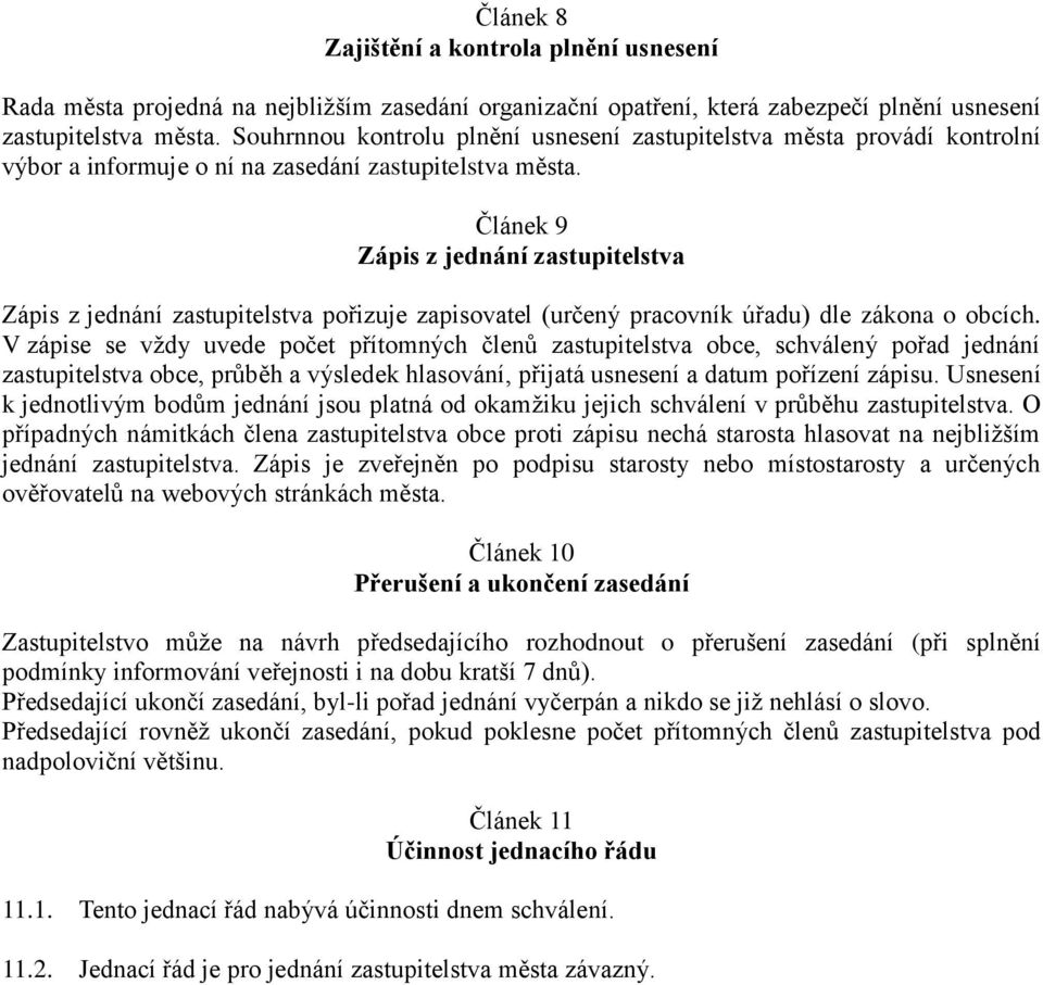 Článek 9 Zápis z jednání zastupitelstva Zápis z jednání zastupitelstva pořizuje zapisovatel (určený pracovník úřadu) dle zákona o obcích.