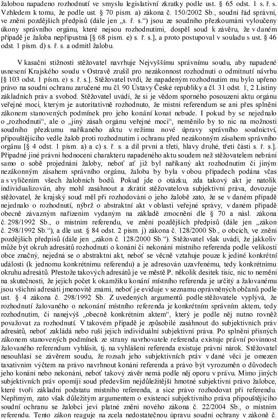 e) s. ř. s.], a proto postupoval v souladu s ust. 46 odst. 1 písm. d) s. ř. s. a odmítl žalobu.