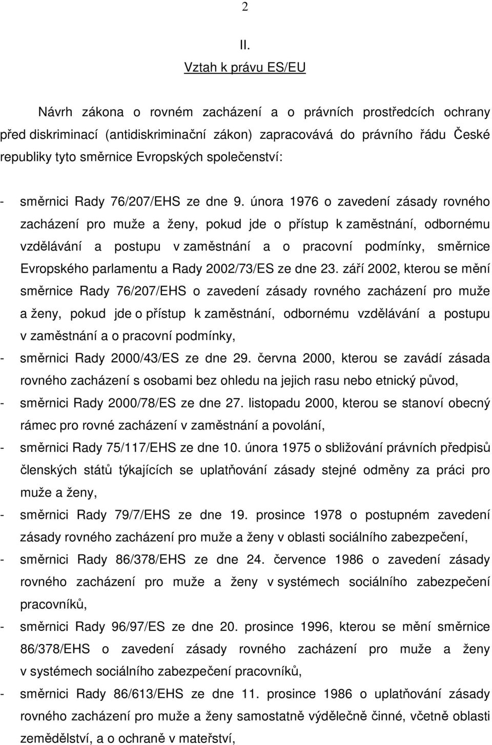 února 1976 o zavedení zásady rovného zacházení pro muže a ženy, pokud jde o přístup k zaměstnání, odbornému vzdělávání a postupu v zaměstnání a o pracovní podmínky, směrnice Evropského parlamentu a