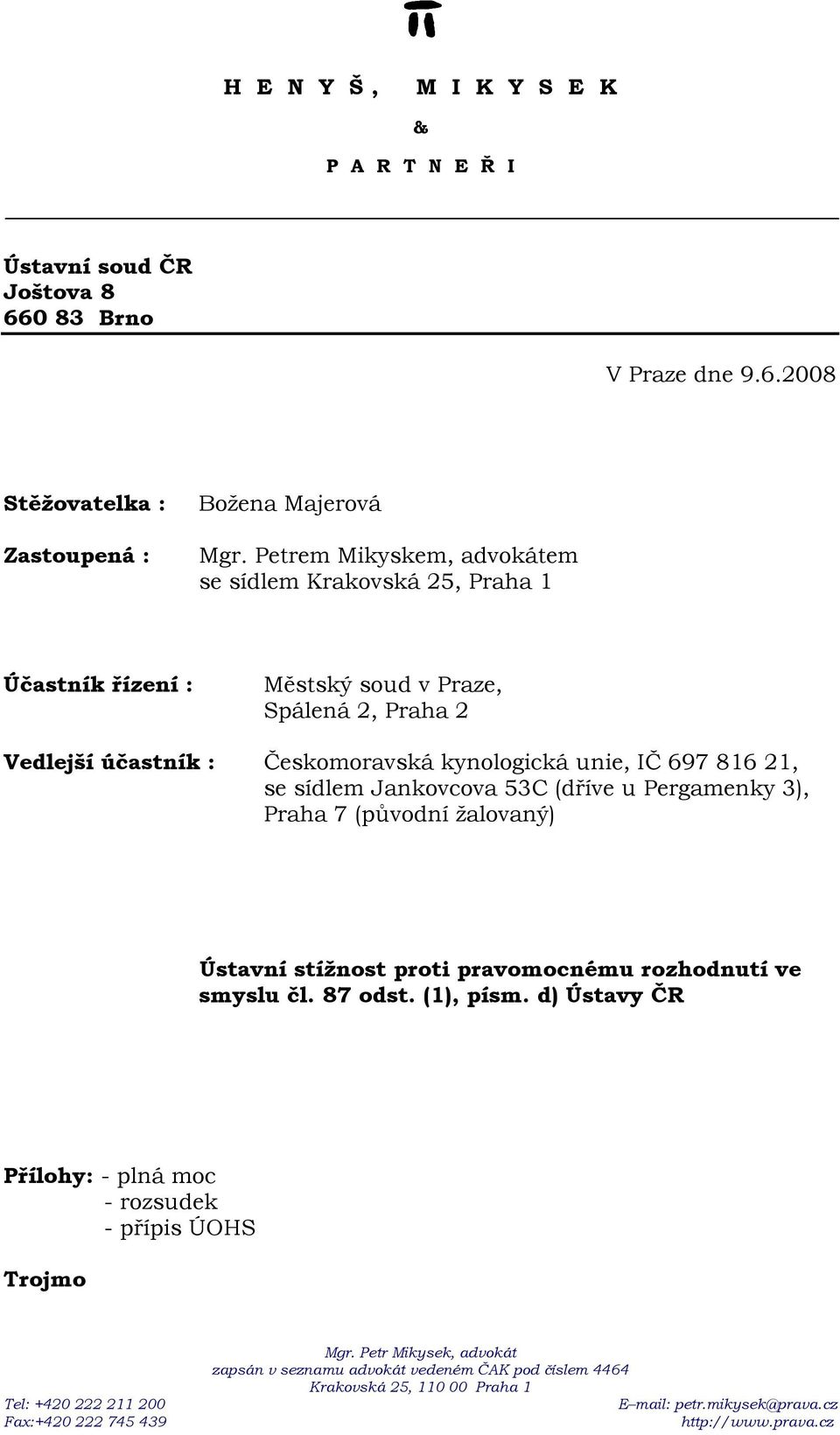 účastník : Českomoravská kynologická unie, IČ 697 816 21, se sídlem Jankovcova 53C (dříve u Pergamenky 3), Praha 7 (původní