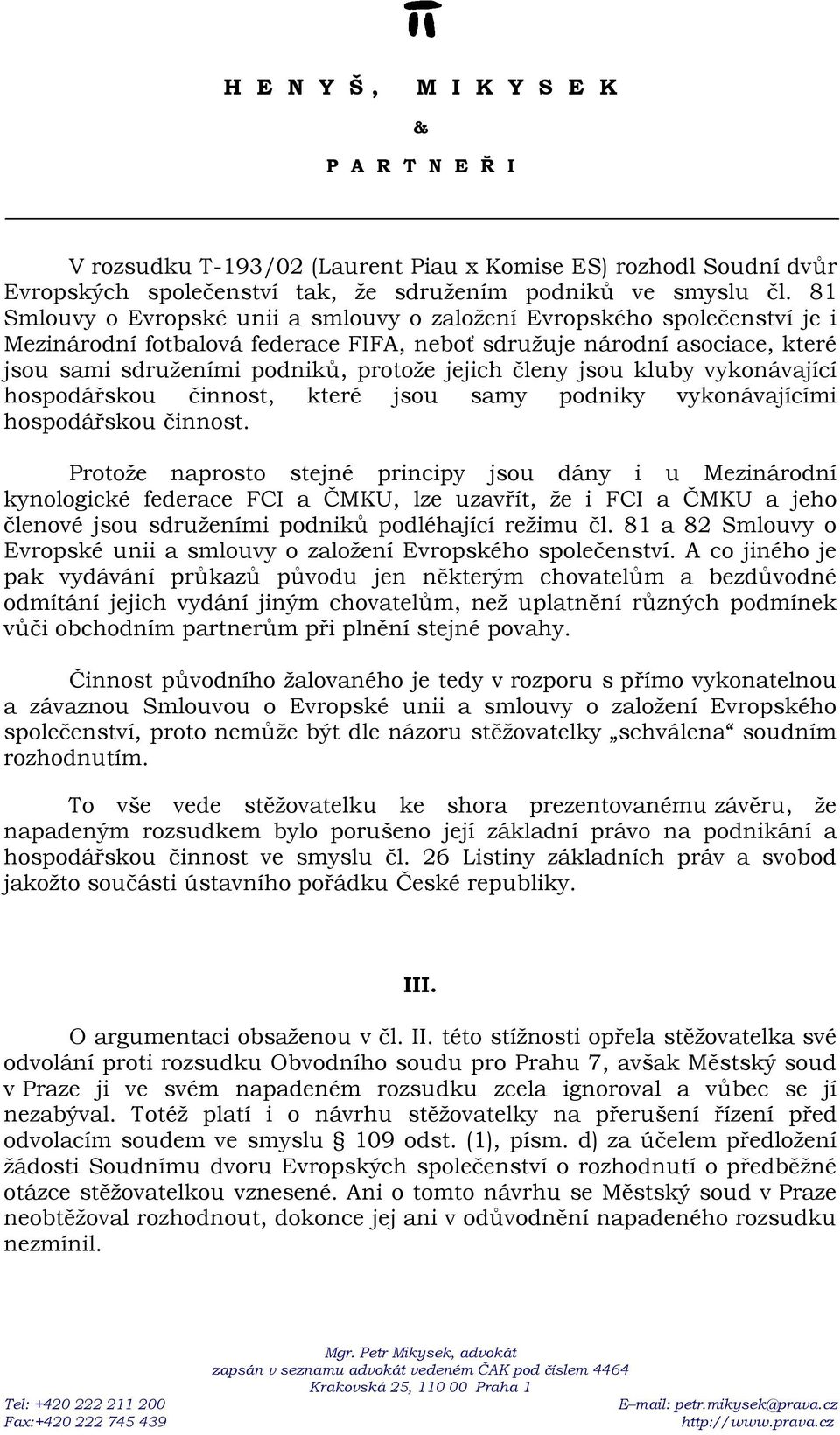 členy jsou kluby vykonávající hospodářskou činnost, které jsou samy podniky vykonávajícími hospodářskou činnost.