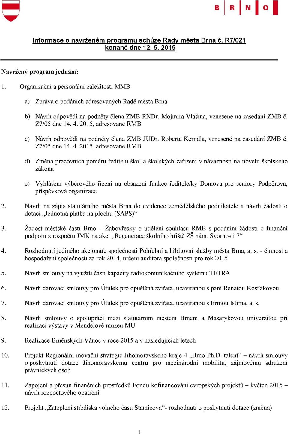 2015, adresované RMB c) Návrh odpovědi na podněty člena ZMB JUDr. Roberta Kerndla, vznesené na zasedání ZMB č. Z7/05 dne 14. 4.