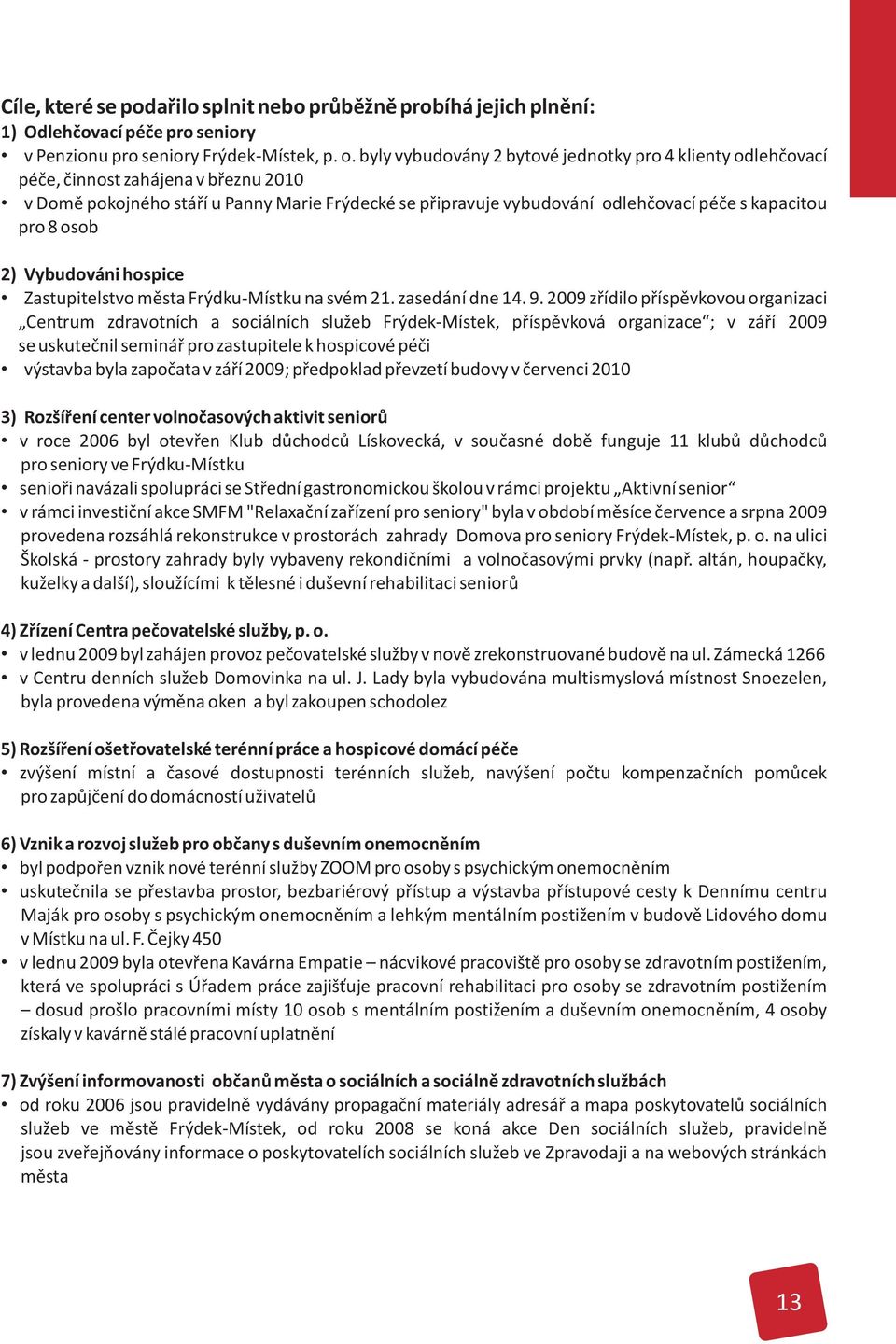 8 osob 2) Vybudováni hospice Zastupitelstvo mìsta Frýdku-Místku na svém 21. zasedání dne 14. 9.