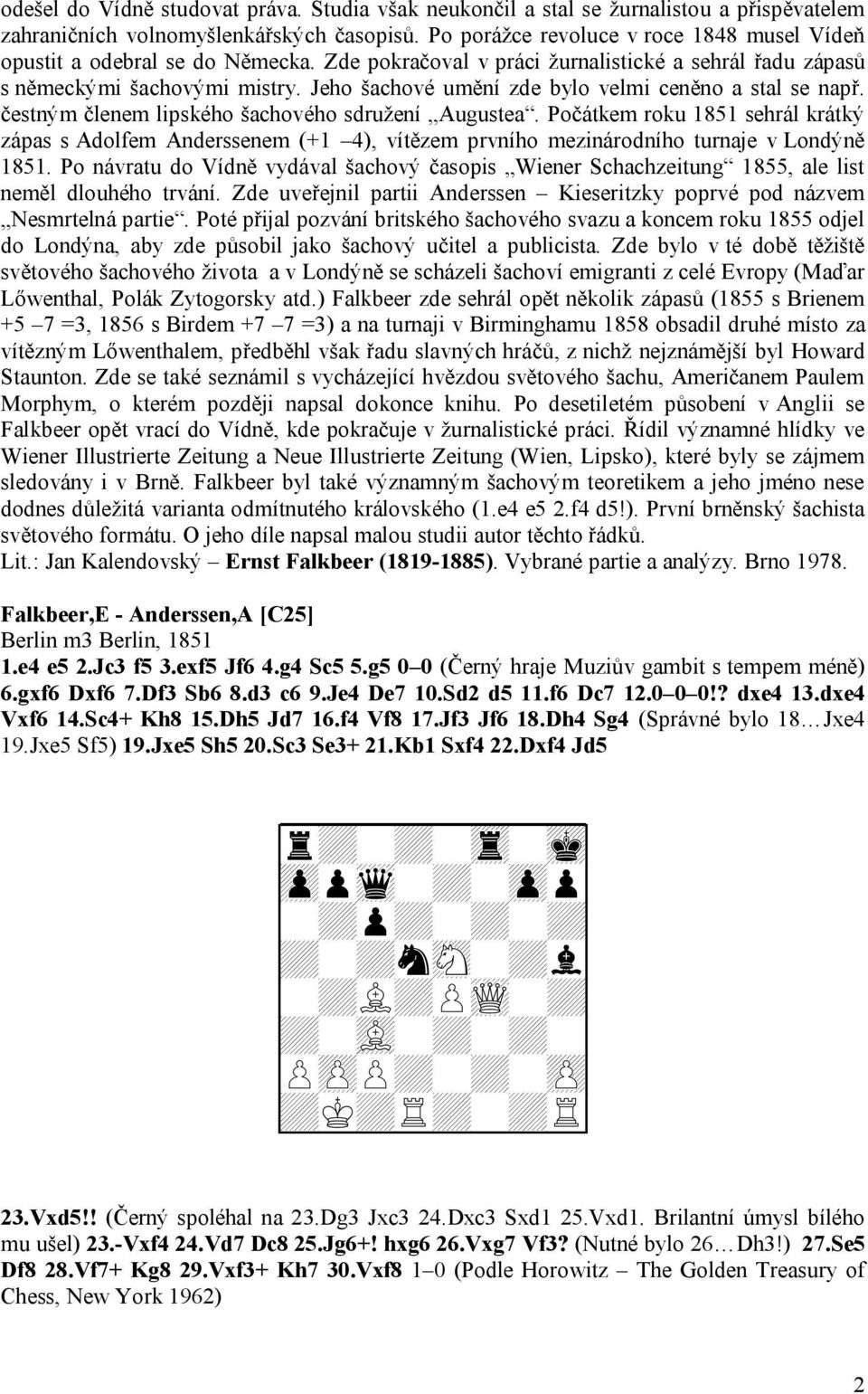 Jeho šachové umění zde bylo velmi ceněno a stal se např. čestným členem lipského šachového sdružení Augustea.