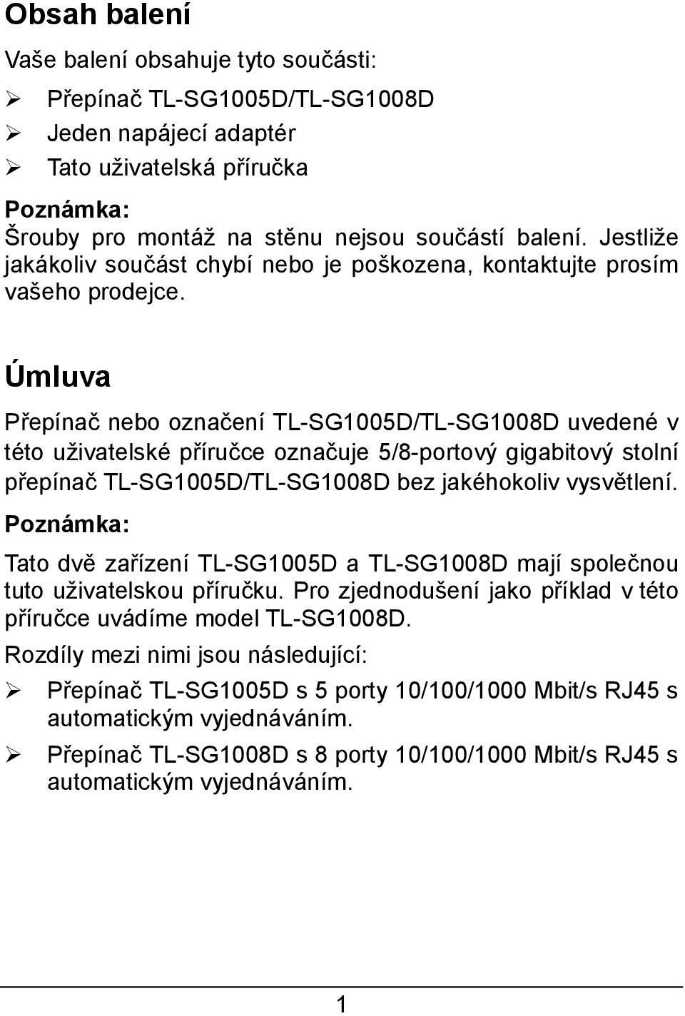 Úmluva Přepínač nebo označení TL-SG1005D/TL-SG1008D uvedené v této uživatelské příručce označuje 5/8-portový gigabitový stolní přepínač TL-SG1005D/TL-SG1008D bez jakéhokoliv vysvětlení.