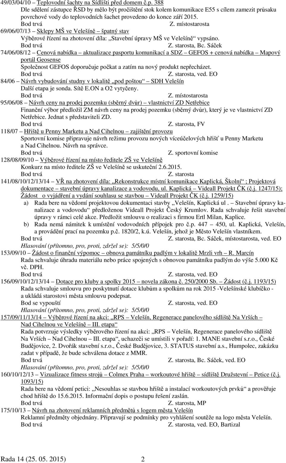 Sáček 74/06/08/12 Cenová nabídka aktualizace pasportu komunikací a SDZ GEFOS + cenová nabídka Mapový portál Geosense Společnost GEFOS doporučuje počkat a zatím na nový produkt nepřecházet., ved.