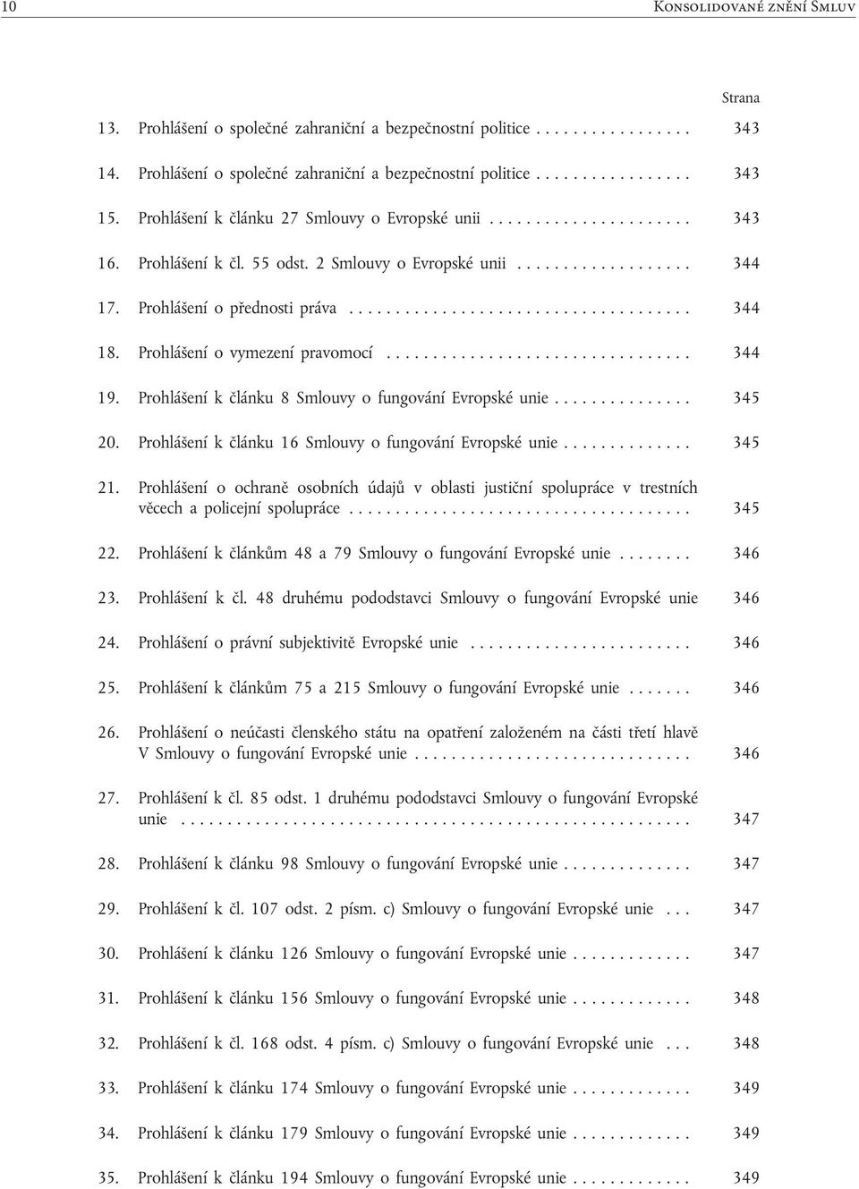 2 Smlouvy o Evropské unii................... 344 17. Prohlášení o přednosti práva..................................... 344 18. Prohlášení o vymezení pravomocí................................. 344 19.