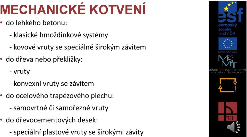 konvexní vruty se závitem do ocelového trapézového plechu: - samovrtné či