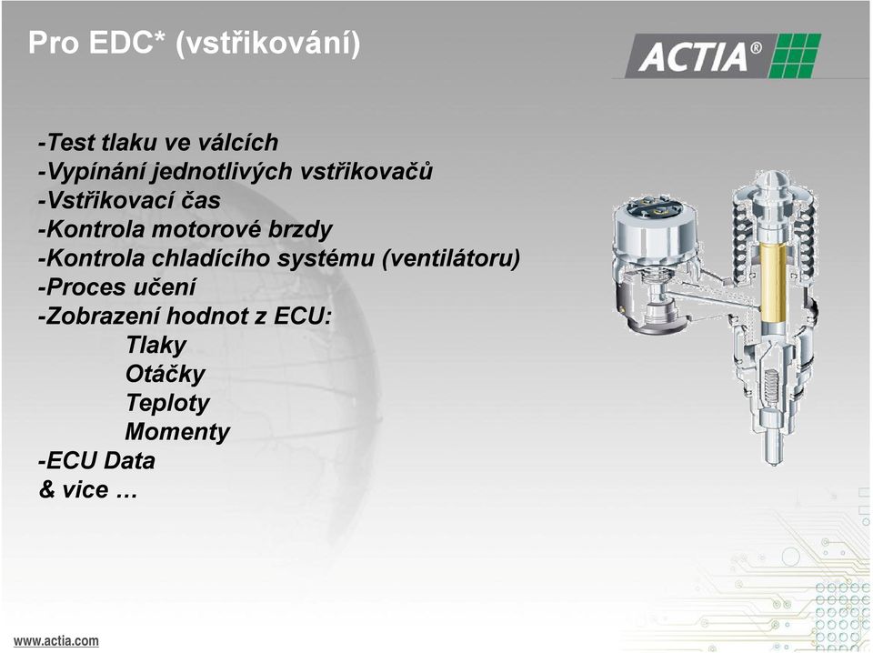 brzdy -Kontrola chladícího systému (ventilátoru) -Proces učení