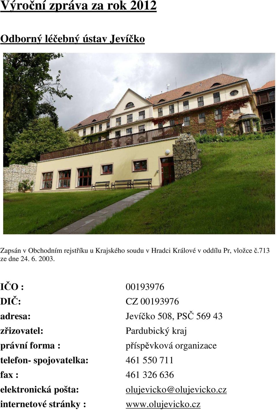 IČO : 00193976 DIČ: CZ 00193976 adresa: Jevíčko 508, PSČ 569 43 zřizovatel: Pardubický kraj právní forma :