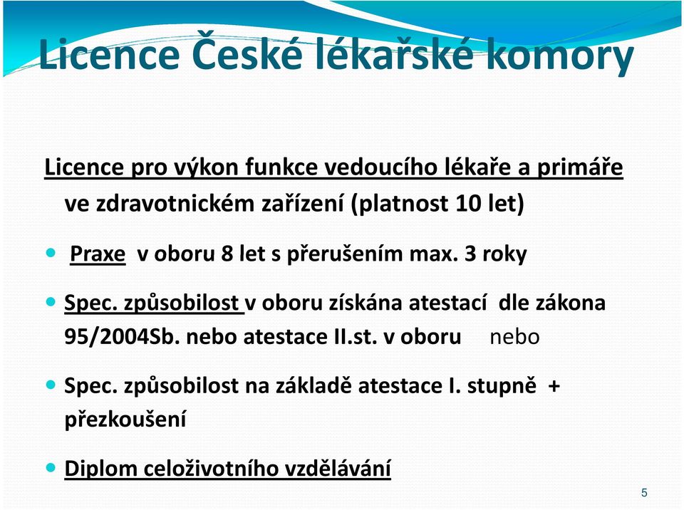 způsobilost voboru získána atestací dle zákona 95/2004Sb. nebo atestace II.st. v oboru nebo Spec.