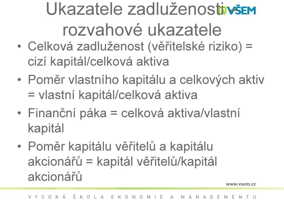 aktiv = vlastní kapitál/celková aktiva Finanční páka = celková aktiva/vlastní